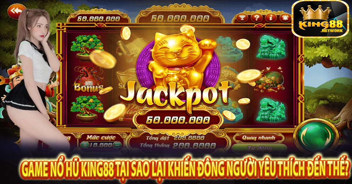 Game nổ hũ King88 tại sao lại khiến đông người yêu thích đến thế?