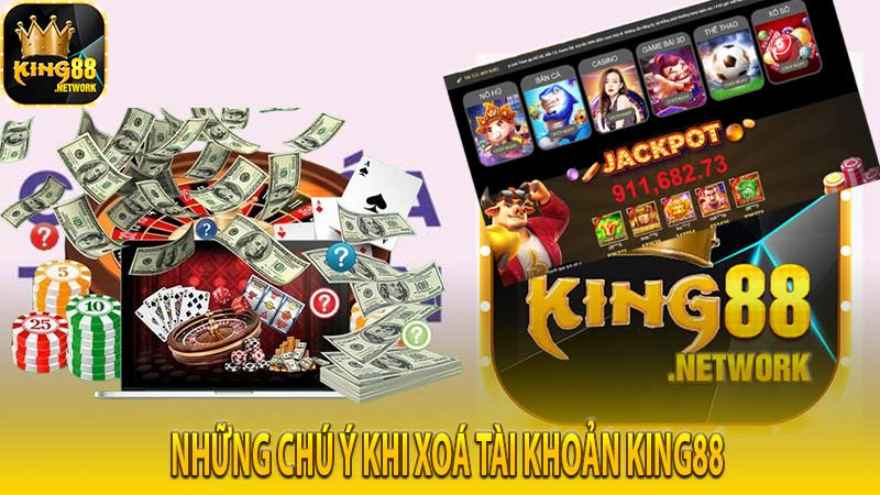 Những chú ý khi xoá tài khoản King88