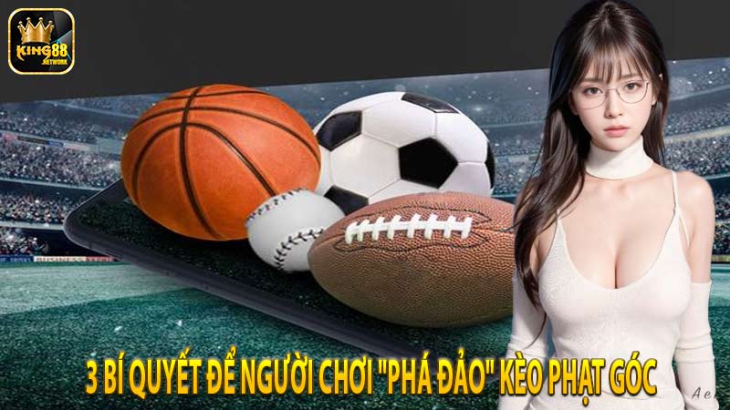 3 bí quyết để người chơi "phá đảo" kèo phạt góc